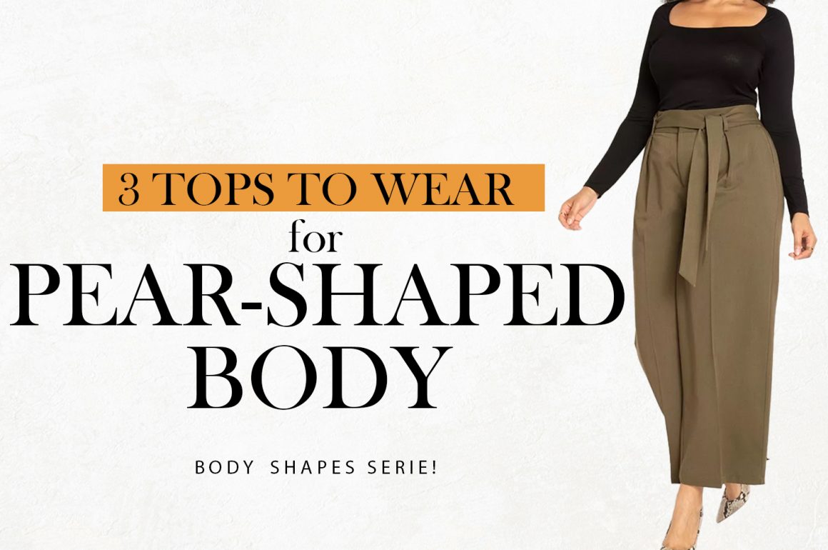 3 Tops To Wear For Pear-Shaped Body